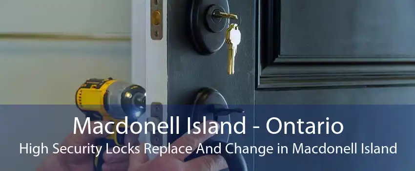 Macdonell Island - Ontario High Security Locks Replace And Change in Macdonell Island