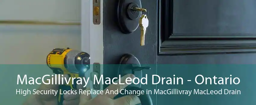 MacGillivray MacLeod Drain - Ontario High Security Locks Replace And Change in MacGillivray MacLeod Drain