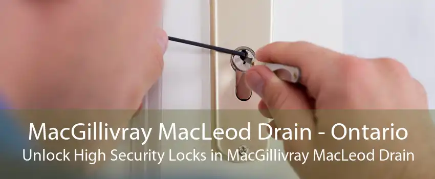 MacGillivray MacLeod Drain - Ontario Unlock High Security Locks in MacGillivray MacLeod Drain