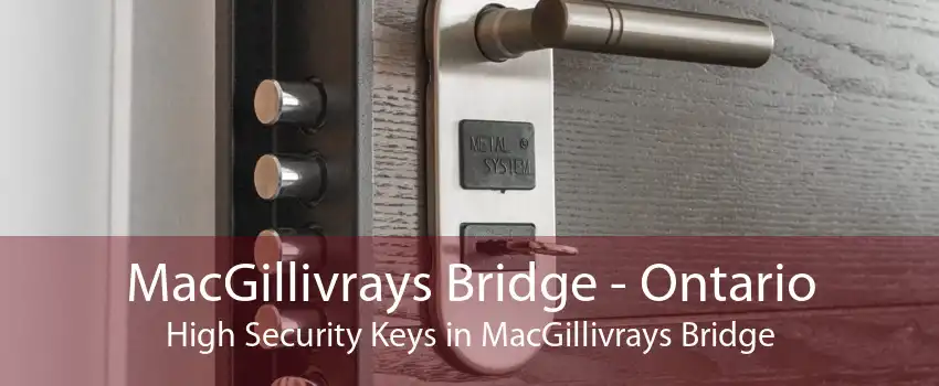 MacGillivrays Bridge - Ontario High Security Keys in MacGillivrays Bridge