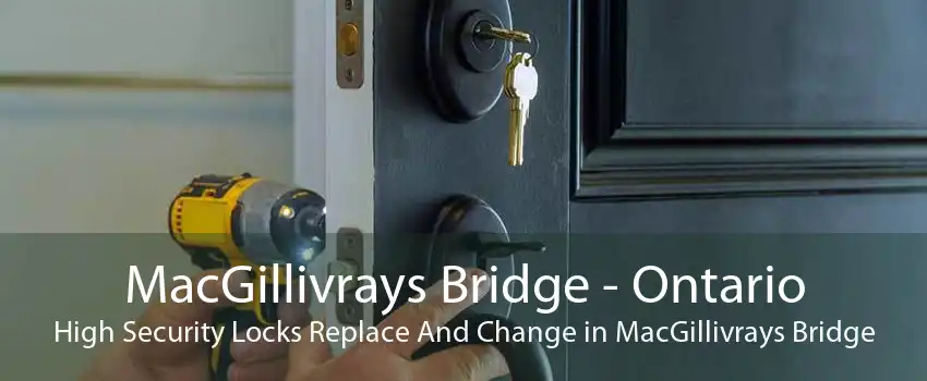 MacGillivrays Bridge - Ontario High Security Locks Replace And Change in MacGillivrays Bridge