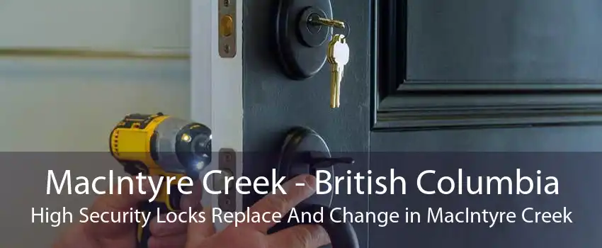 MacIntyre Creek - British Columbia High Security Locks Replace And Change in MacIntyre Creek