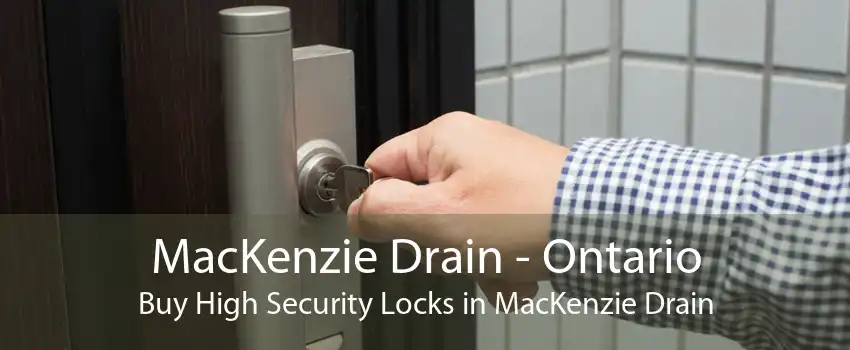 MacKenzie Drain - Ontario Buy High Security Locks in MacKenzie Drain
