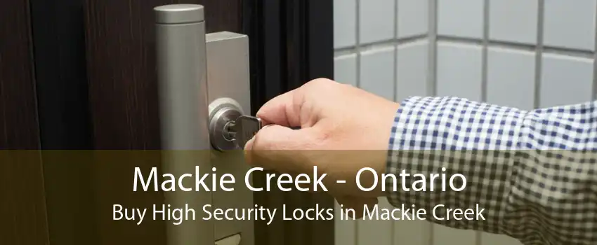 Mackie Creek - Ontario Buy High Security Locks in Mackie Creek