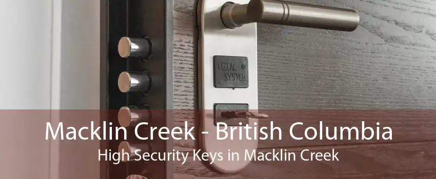 Macklin Creek - British Columbia High Security Keys in Macklin Creek