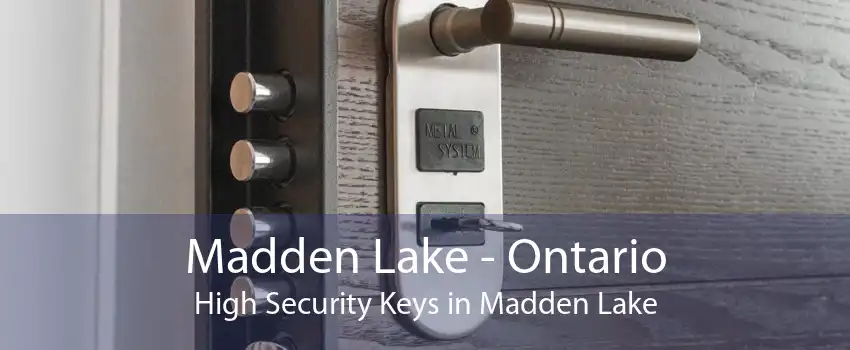 Madden Lake - Ontario High Security Keys in Madden Lake