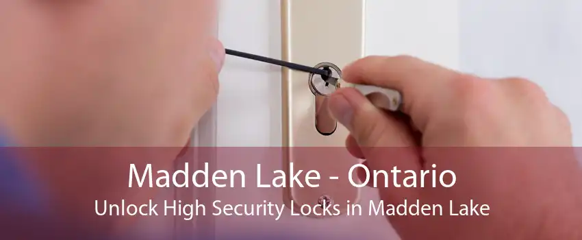 Madden Lake - Ontario Unlock High Security Locks in Madden Lake