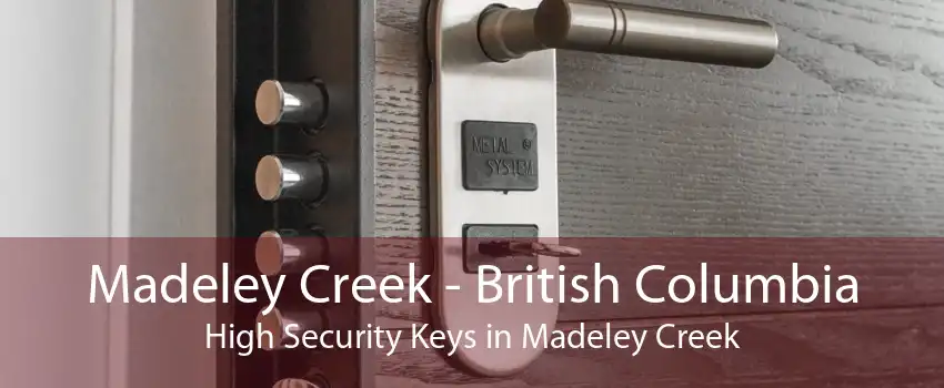 Madeley Creek - British Columbia High Security Keys in Madeley Creek
