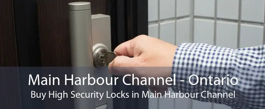Main Harbour Channel - Ontario Buy High Security Locks in Main Harbour Channel