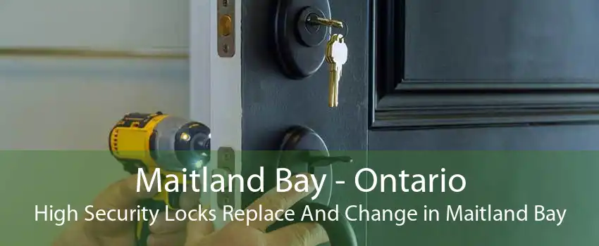 Maitland Bay - Ontario High Security Locks Replace And Change in Maitland Bay