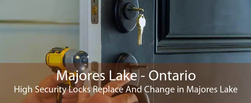 Majores Lake - Ontario High Security Locks Replace And Change in Majores Lake