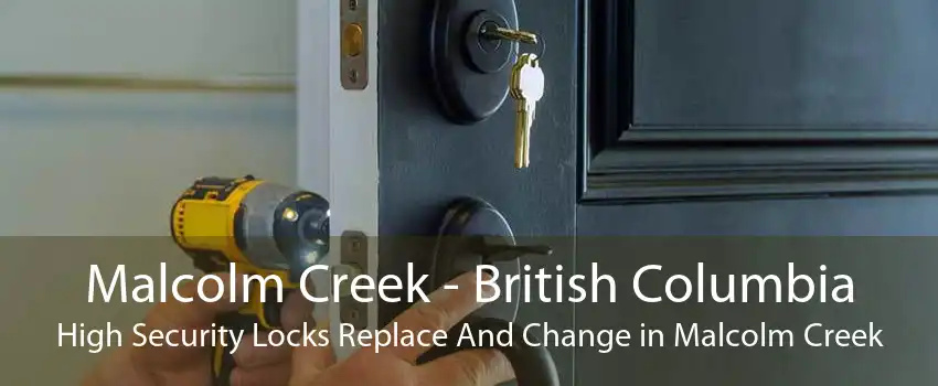 Malcolm Creek - British Columbia High Security Locks Replace And Change in Malcolm Creek