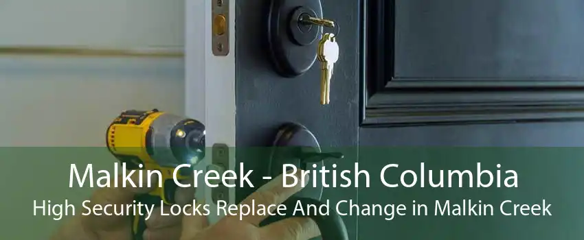 Malkin Creek - British Columbia High Security Locks Replace And Change in Malkin Creek