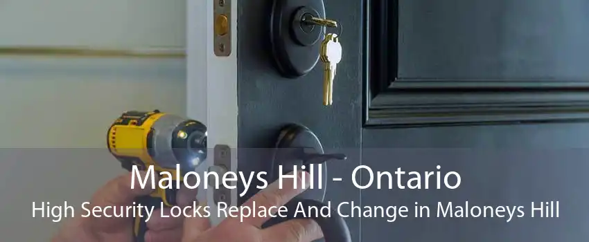 Maloneys Hill - Ontario High Security Locks Replace And Change in Maloneys Hill