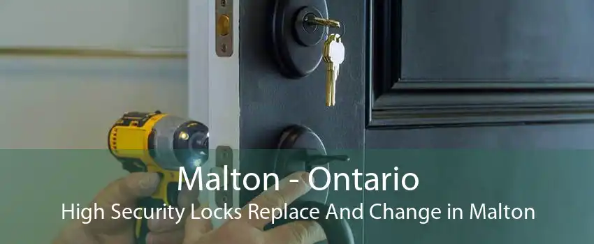 Malton - Ontario High Security Locks Replace And Change in Malton