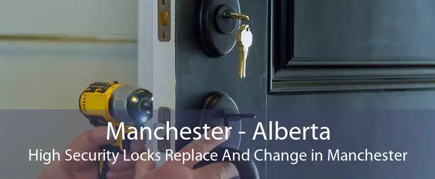 Manchester - Alberta High Security Locks Replace And Change in Manchester