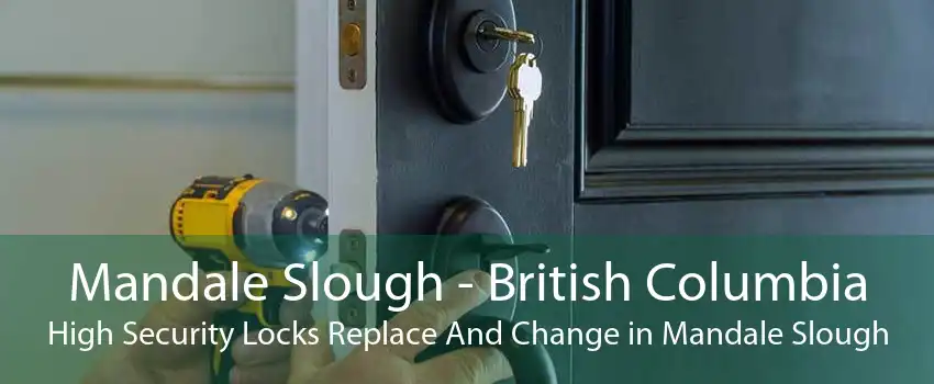 Mandale Slough - British Columbia High Security Locks Replace And Change in Mandale Slough