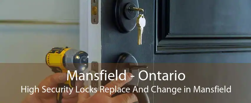 Mansfield - Ontario High Security Locks Replace And Change in Mansfield