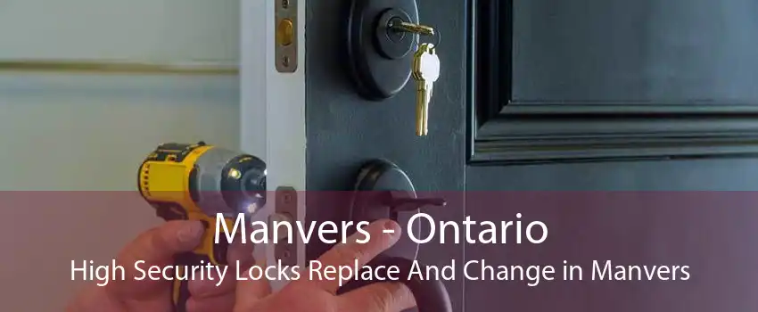 Manvers - Ontario High Security Locks Replace And Change in Manvers