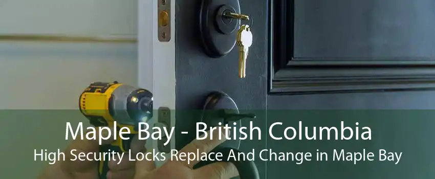 Maple Bay - British Columbia High Security Locks Replace And Change in Maple Bay