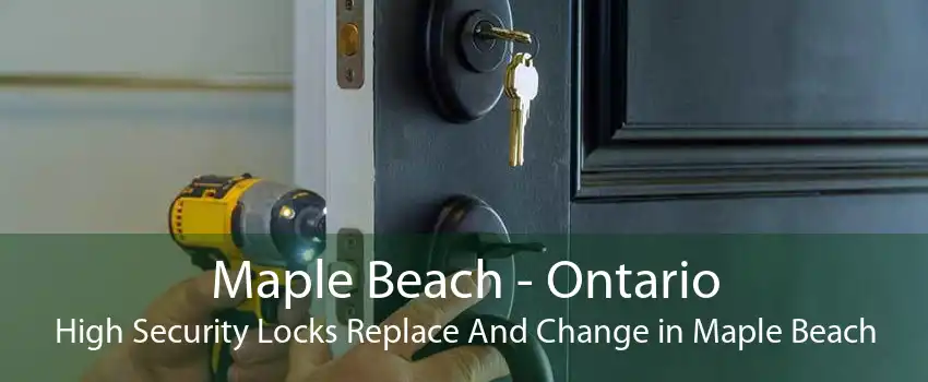 Maple Beach - Ontario High Security Locks Replace And Change in Maple Beach