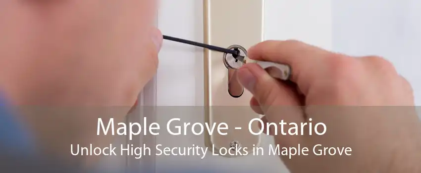 Maple Grove - Ontario Unlock High Security Locks in Maple Grove