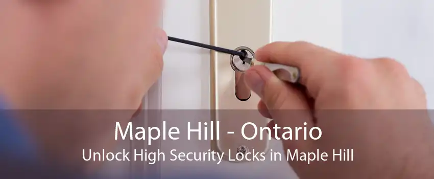 Maple Hill - Ontario Unlock High Security Locks in Maple Hill