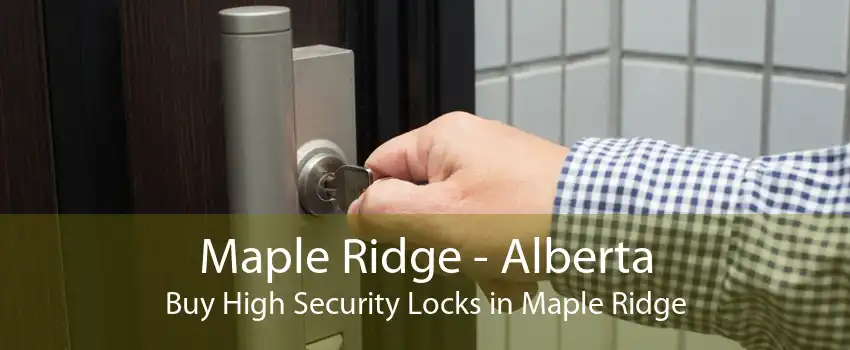 Maple Ridge - Alberta Buy High Security Locks in Maple Ridge