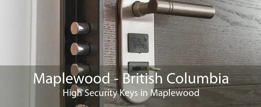 Maplewood - British Columbia High Security Keys in Maplewood