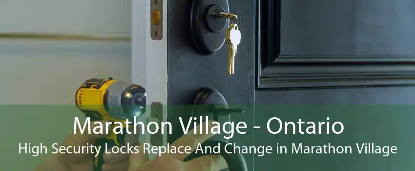 Marathon Village - Ontario High Security Locks Replace And Change in Marathon Village