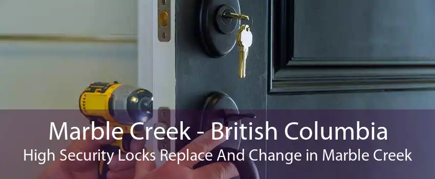 Marble Creek - British Columbia High Security Locks Replace And Change in Marble Creek