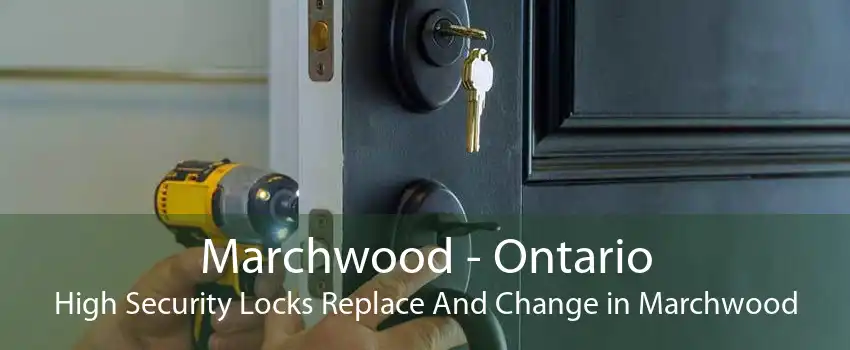 Marchwood - Ontario High Security Locks Replace And Change in Marchwood