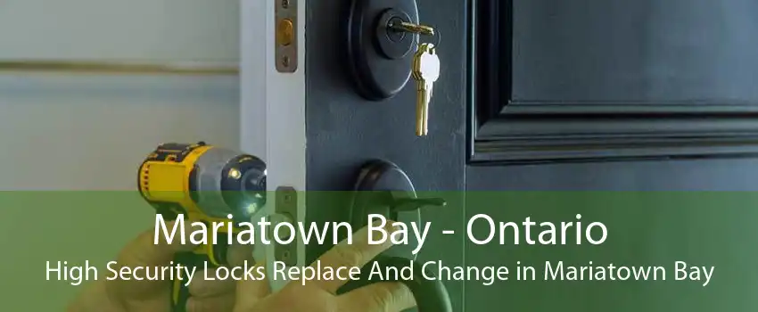 Mariatown Bay - Ontario High Security Locks Replace And Change in Mariatown Bay