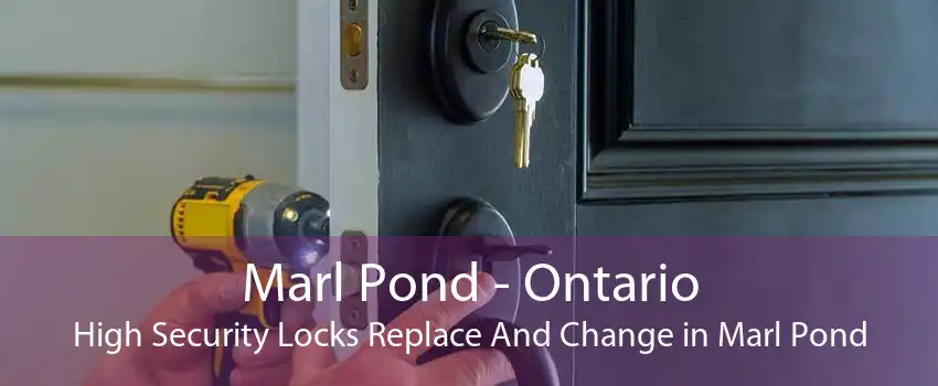 Marl Pond - Ontario High Security Locks Replace And Change in Marl Pond