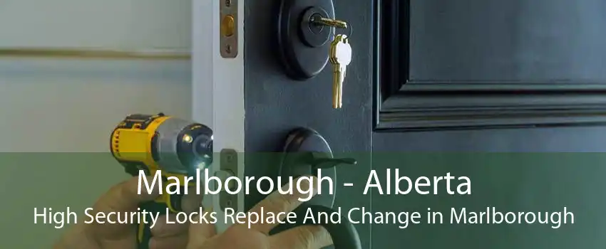 Marlborough - Alberta High Security Locks Replace And Change in Marlborough