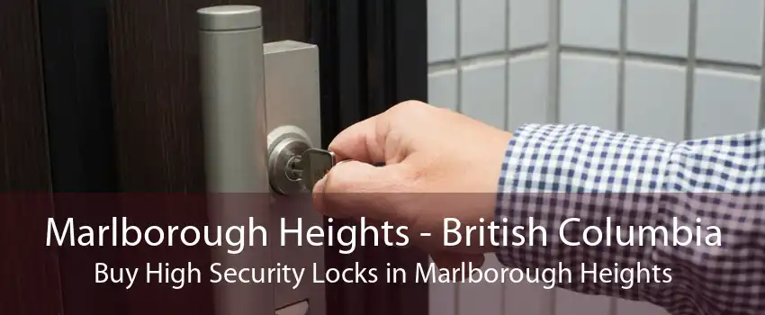 Marlborough Heights - British Columbia Buy High Security Locks in Marlborough Heights