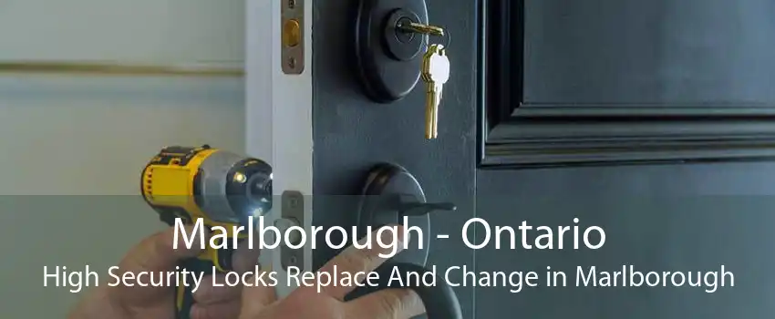 Marlborough - Ontario High Security Locks Replace And Change in Marlborough