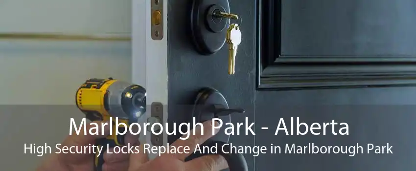 Marlborough Park - Alberta High Security Locks Replace And Change in Marlborough Park