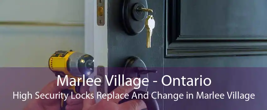 Marlee Village - Ontario High Security Locks Replace And Change in Marlee Village