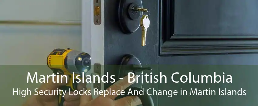 Martin Islands - British Columbia High Security Locks Replace And Change in Martin Islands