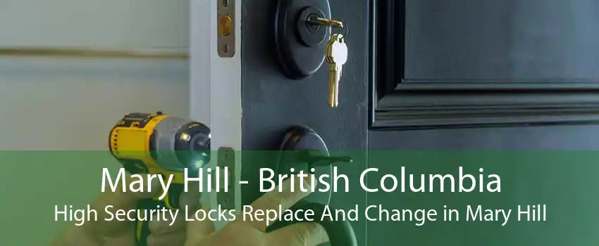 Mary Hill - British Columbia High Security Locks Replace And Change in Mary Hill