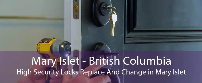 Mary Islet - British Columbia High Security Locks Replace And Change in Mary Islet