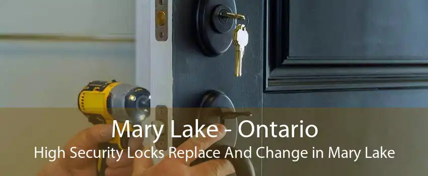 Mary Lake - Ontario High Security Locks Replace And Change in Mary Lake