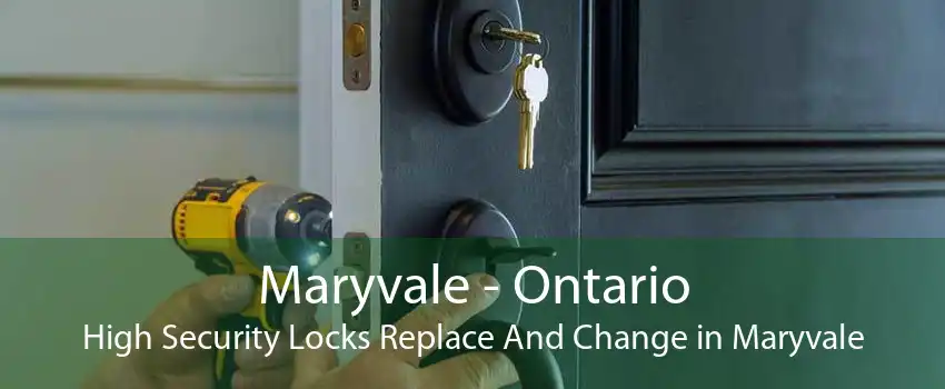 Maryvale - Ontario High Security Locks Replace And Change in Maryvale