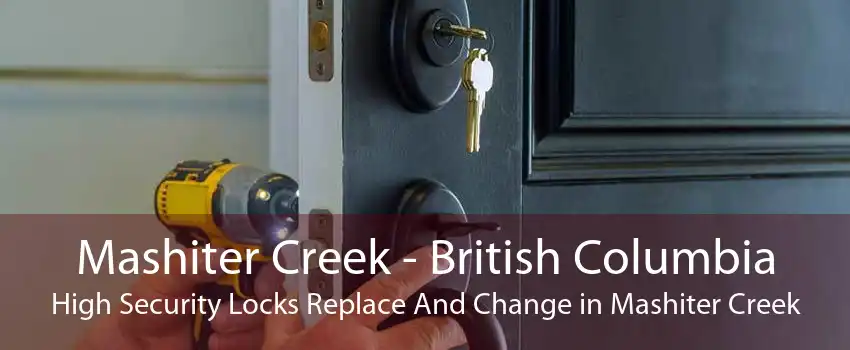 Mashiter Creek - British Columbia High Security Locks Replace And Change in Mashiter Creek