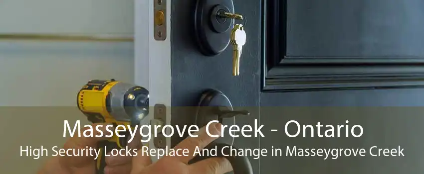 Masseygrove Creek - Ontario High Security Locks Replace And Change in Masseygrove Creek