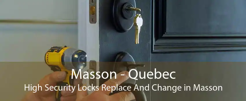 Masson - Quebec High Security Locks Replace And Change in Masson