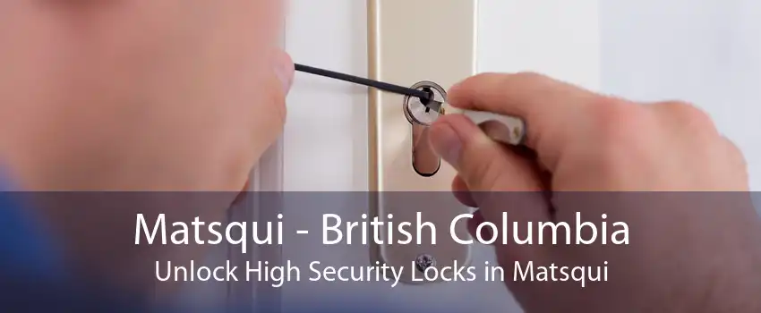 Matsqui - British Columbia Unlock High Security Locks in Matsqui