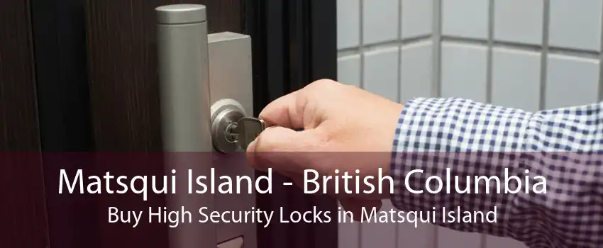 Matsqui Island - British Columbia Buy High Security Locks in Matsqui Island
