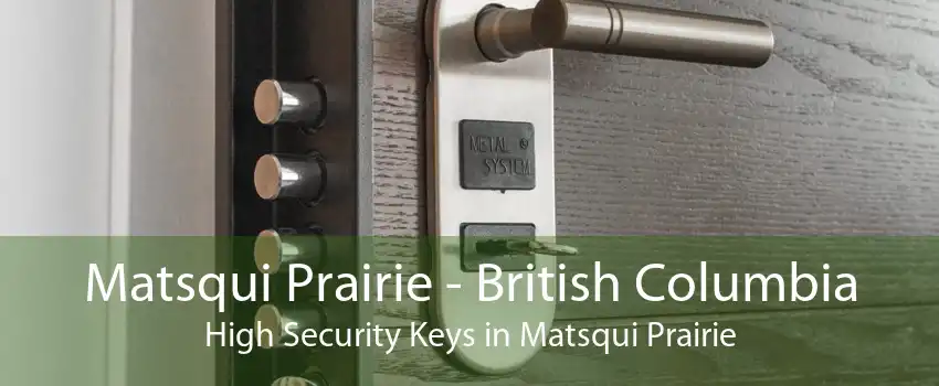 Matsqui Prairie - British Columbia High Security Keys in Matsqui Prairie